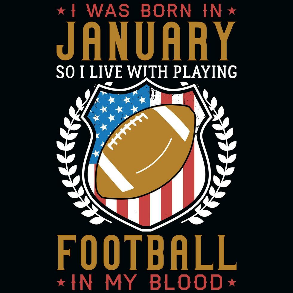 I was born in January so i live with playing football tshirt design vector