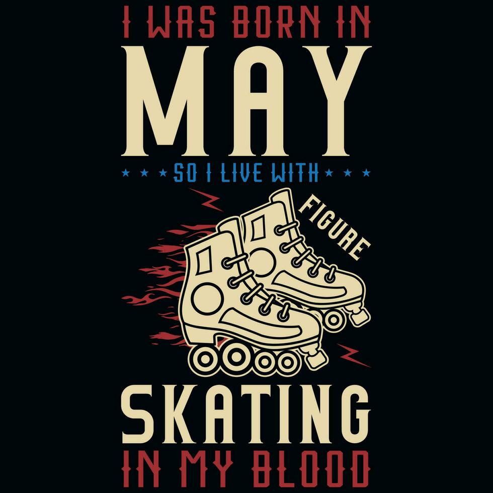I was born in may so i live with skating tshirt design vector