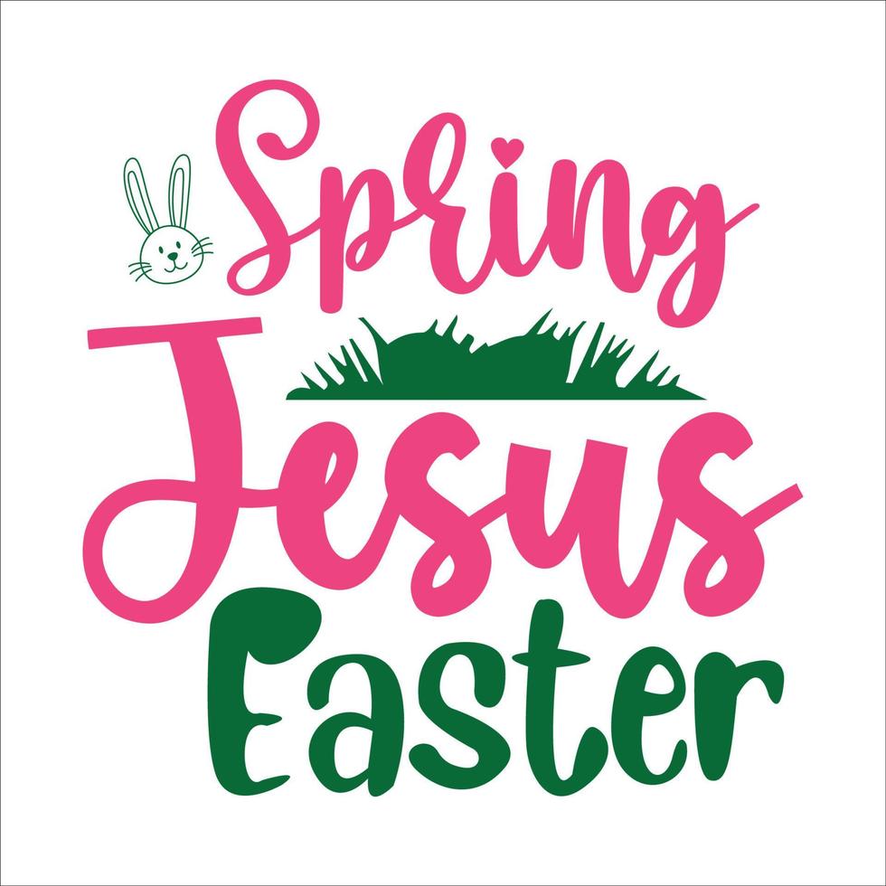 Easter quote typography design cut file design for t-shirt, cards, frame artwork, phome cases, bags, mugs, stickers, tumblers, print etc. vector