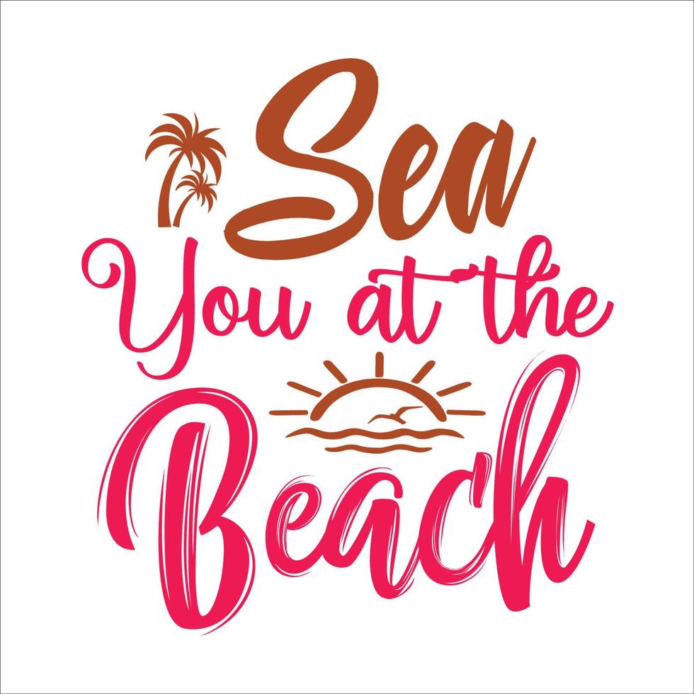Sea you at the beach  typography design  for t-shirt, cards, frame artwork, bags, mugs, stickers, tumblers, phome cases, print etc. vector