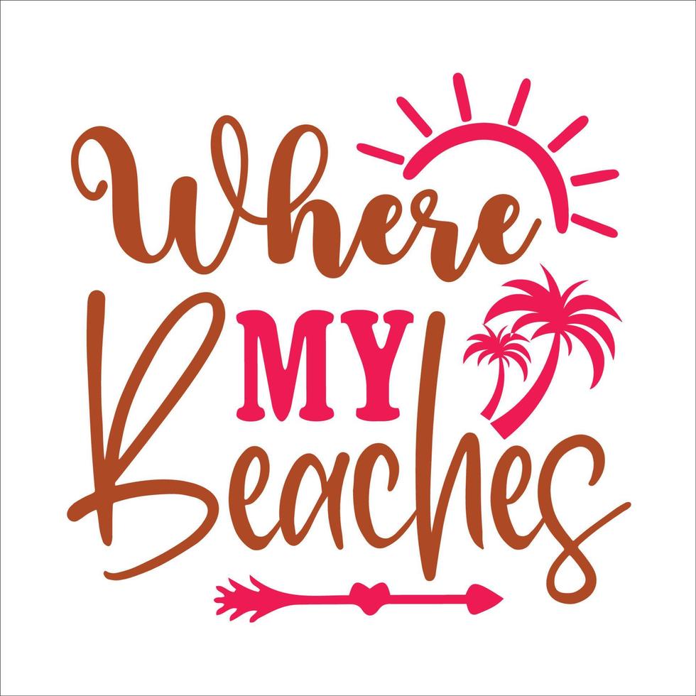 Where my beaches  typography design  for t-shirt, cards, frame artwork, bags, mugs, stickers, tumblers, phome cases, print etc. vector