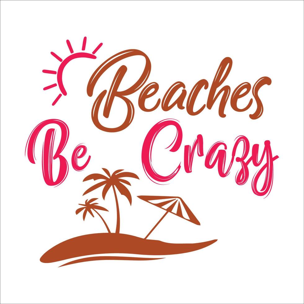 Beaches be cragy typography design  for t-shirt, cards, frame artwork, bags, mugs, stickers, tumblers, phome cases, print etc. vector