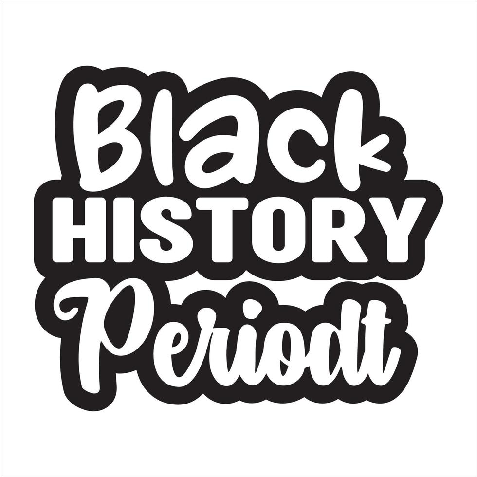 negro historia período tipografía diseño para camiseta, tarjetas, marco obra de arte, bolsas, tazas, pegatinas, vasos, teléfono casos, impresión etc. vector