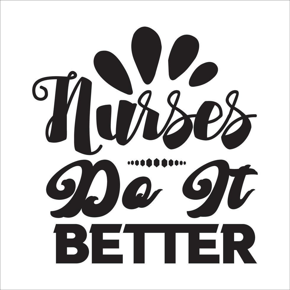 Nurse quote typography design cut file for t-shirt, cards, frame artwork, phome cases, bags, mugs, stickers, tumblers, print etc. vector