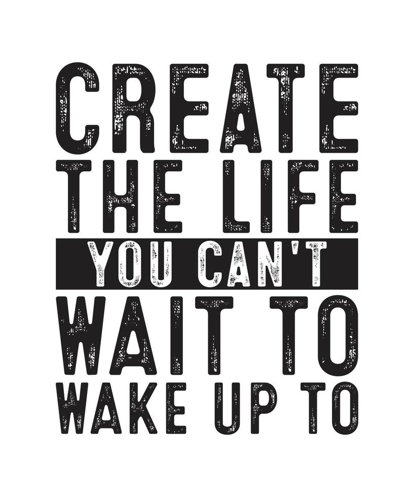 Create the life you can't wait to wake up to motivational quotes lettering for posters, print, t-shirts, mugs, etc vector