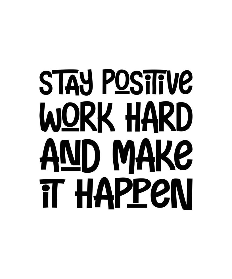 Stay positive, work hard, and make it happen motivational quotes ...