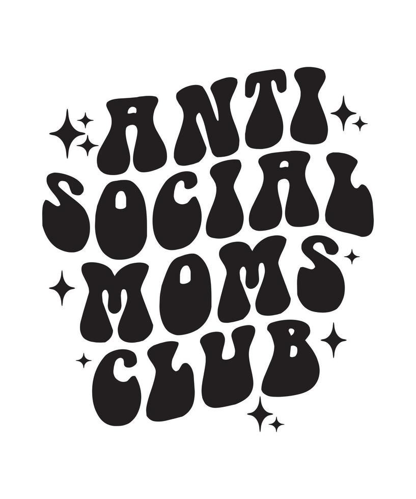 Anti Social Moms Club retro typography  mothers day quote, Mom, mama, mother. for t-shirts, mugs, print,s etc vector