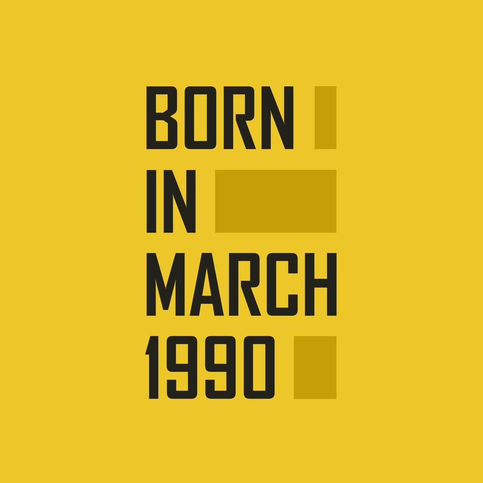 Born in March 1990 Happy Birthday tshirt for March 1990 vector