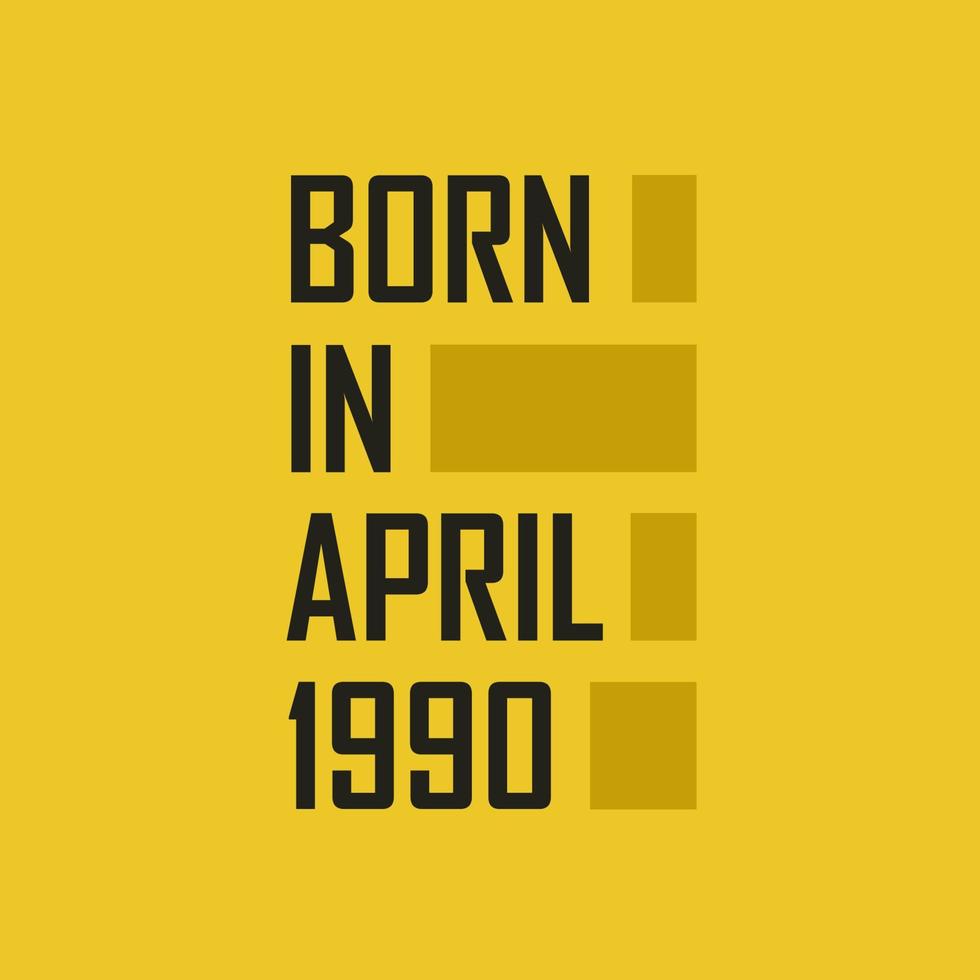 Born in April 1990 Happy Birthday tshirt for April 1990 vector