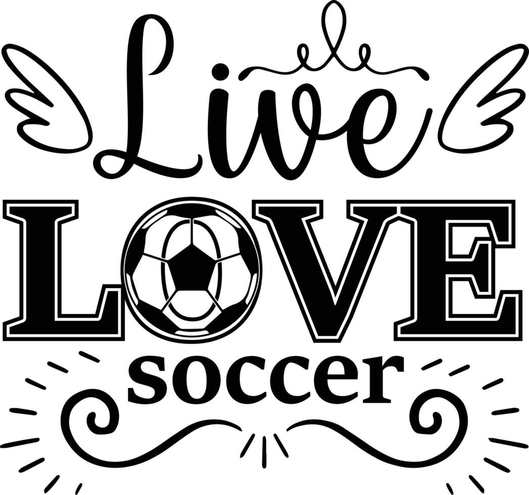 Live Love Soccer T Shirt vector