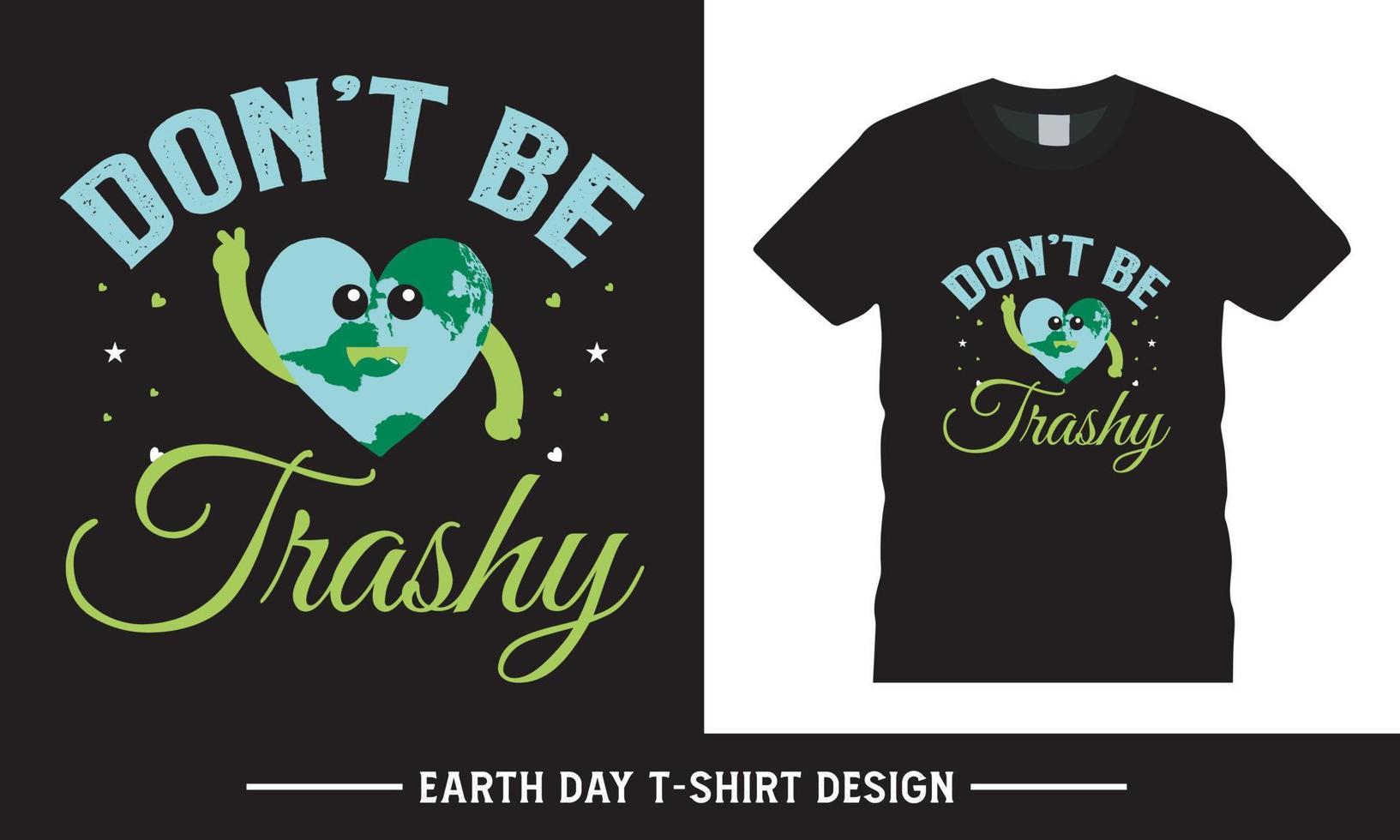 Happy earth day typography vector tshirt graphic, don't be trashy quote tshirt design