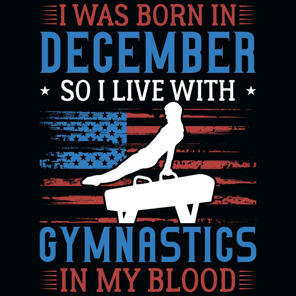 I was born in December so i live with gymnastics tshirt design vector