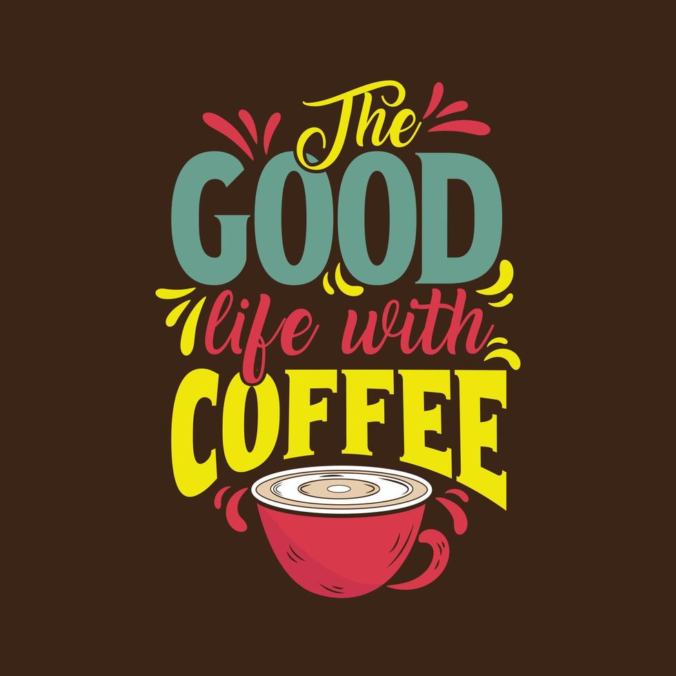 The good life with coffee. Inspirational quote hand-lettering card. Motivational typography for cards, wall prints and posters. Home decor plaque and sign isolation on black background vector