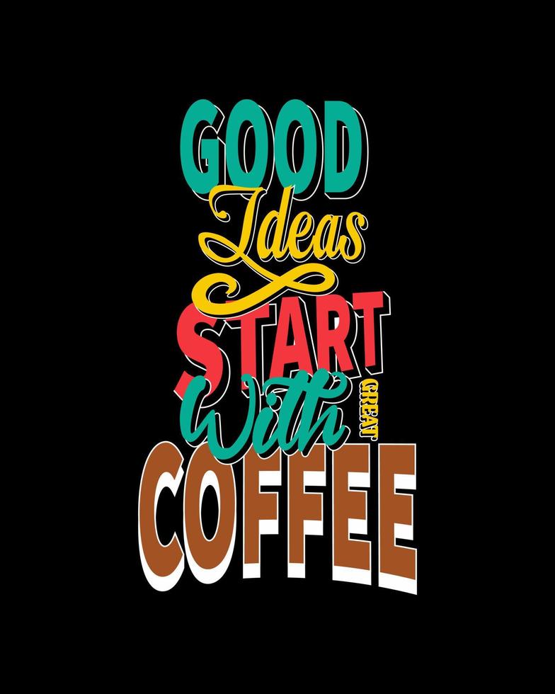 Good ideas start with great coffee. Coffee quote and saying good ideas. Coffee Motivational Quote. Vector Design