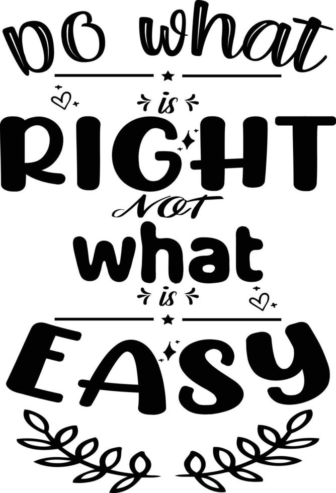 Do What Right Not What Is Easy T-shirt Design vector