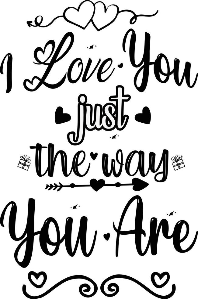 I Love You Just The Way You Are T-shirt Design vector