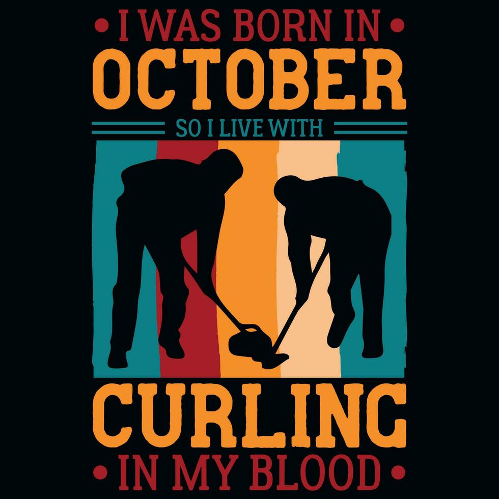 I was born in October so i live with curling vintages tshirt design vector