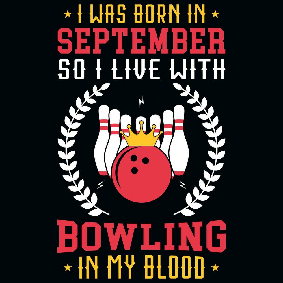 I was born in September so i live with bowling tshirt design vector