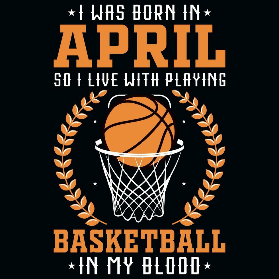 I was born in  so i live with playing basketball graphics tshirt design vector