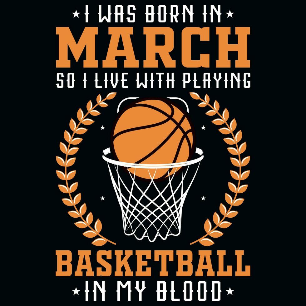 I was born in March so i live with playing basketball graphics tshirt design vector
