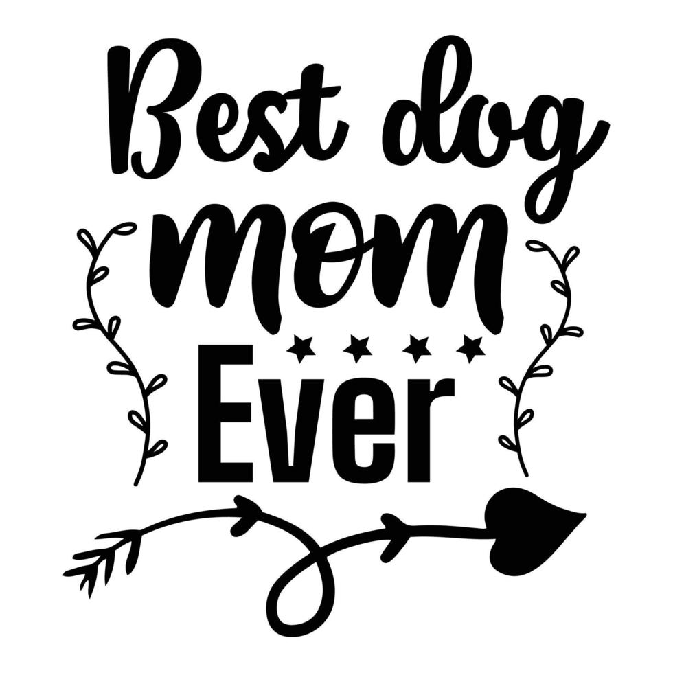 Best dog mom ever, Mother's day t shirt print template,  typography design for mom mommy mama daughter grandma girl women aunt mom life child best mom adorable shirt vector