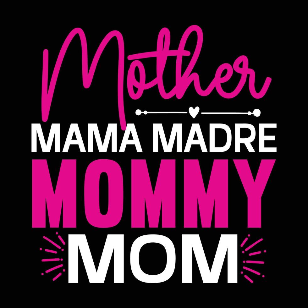 Mother mama madre mommy mom, Mother's day t shirt print template,  typography design for mom mommy mama daughter grandma girl women aunt mom life child best mom adorable shirt vector