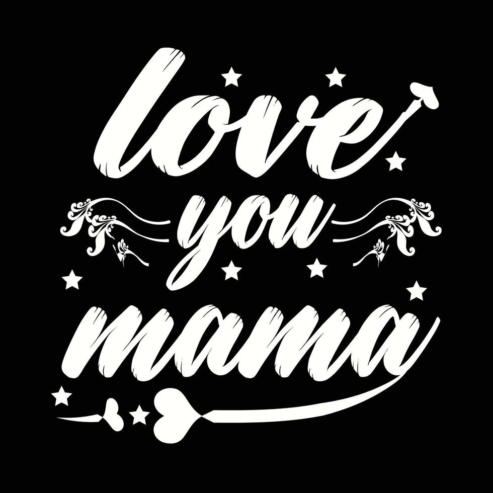 love you mama, Mother's day shirt print template,  typography design for mom mommy mama daughter grandma girl women aunt mom life child best mom adorable shirt vector