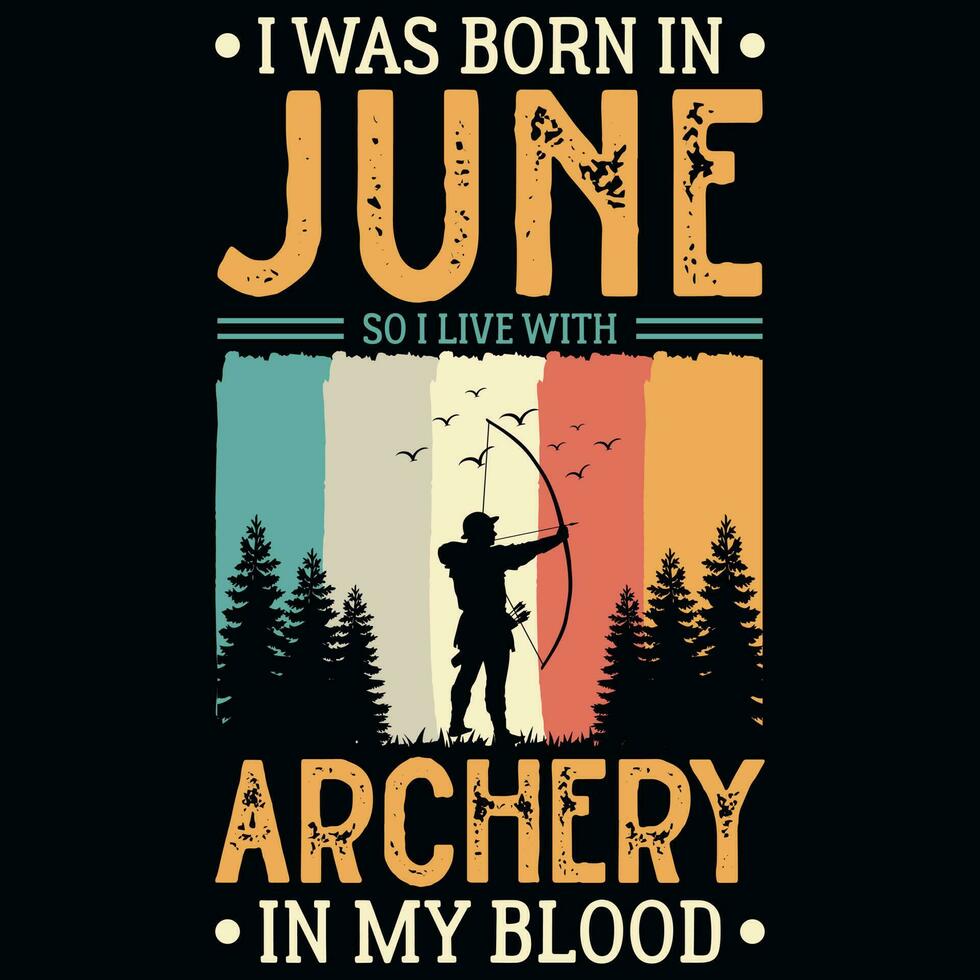 I was born in june so i live with archery vintages tshirt design vector