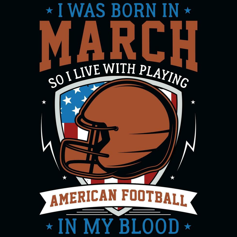 yo estaba nacido en marzo entonces yo En Vivo con jugando americano fútbol americano gráficos camiseta diseño vector