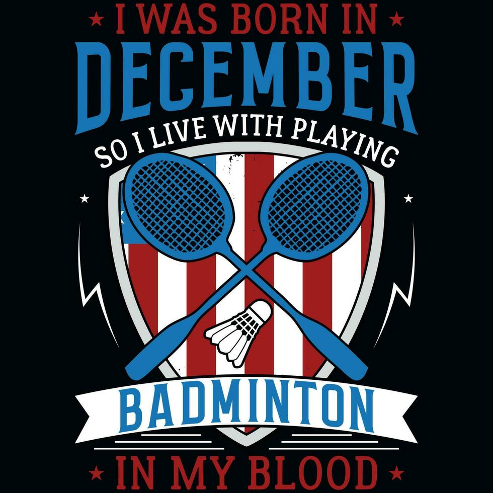 I was born in December so i live with playing badminton graphics tshirt design vector