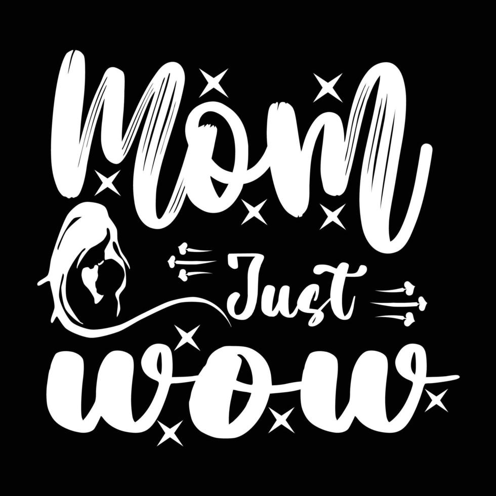 Mom just wow, Mother's day shirt print template,  typography design for mom mommy mama daughter grandma girl women aunt mom life child best mom adorable shirt vector