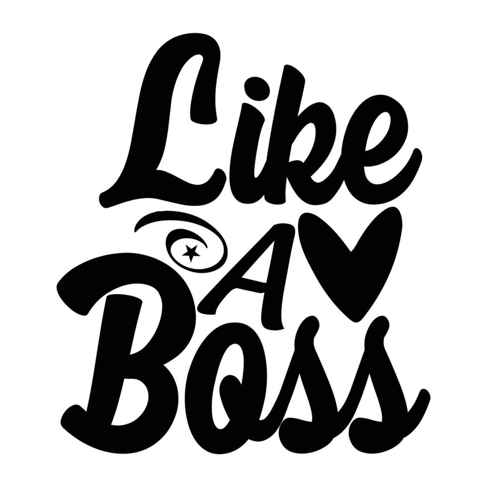 Like a boss, Mother's day shirt print template,  typography design for mom mommy mama daughter grandma girl women aunt mom life child best mom adorable shirt vector