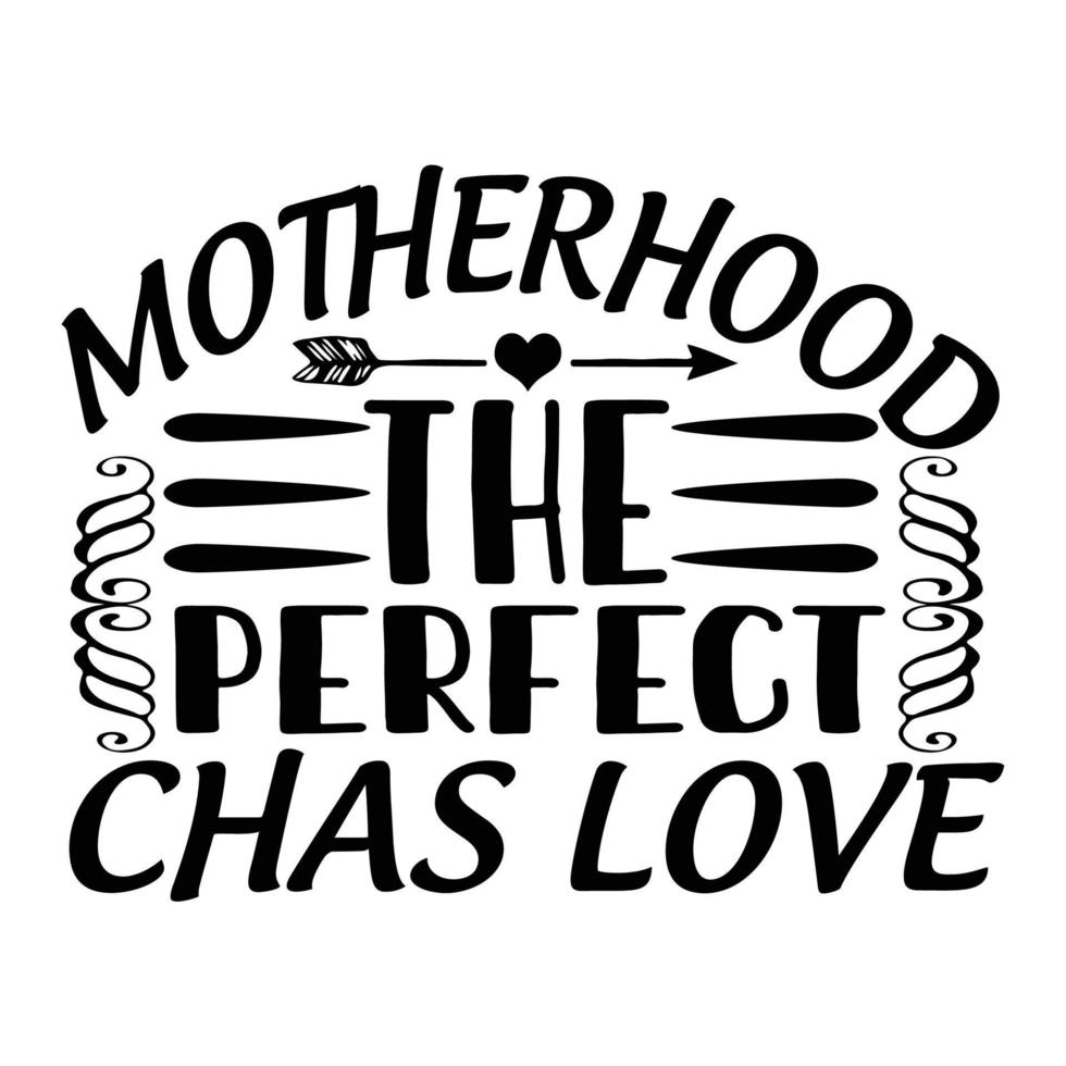 Motherhood the perfect chas love, Mother's day shirt print template,  typography design for mom mommy mama daughter grandma girl women aunt mom life child best mom adorable shirt vector