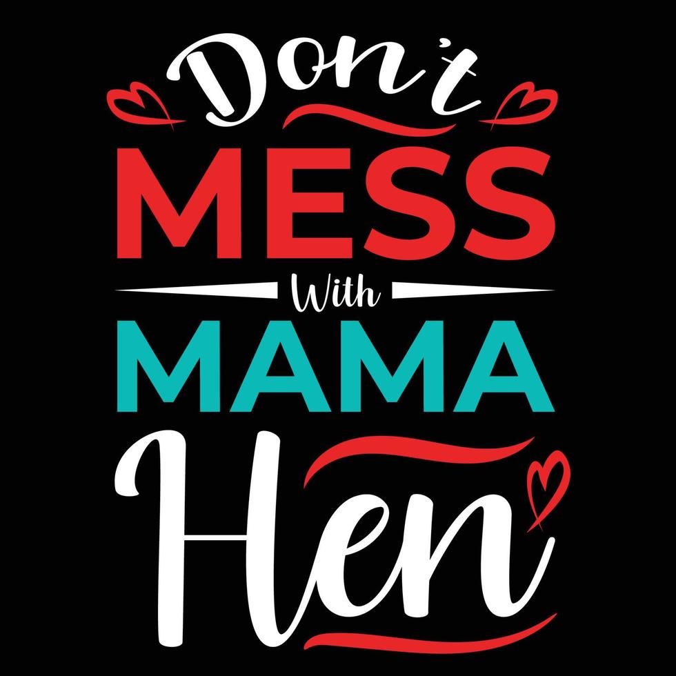 Don't mess with mama hen, Mother's day shirt print template,  typography design for mom mommy mama daughter grandma girl women aunt mom life child best mom adorable shirt vector