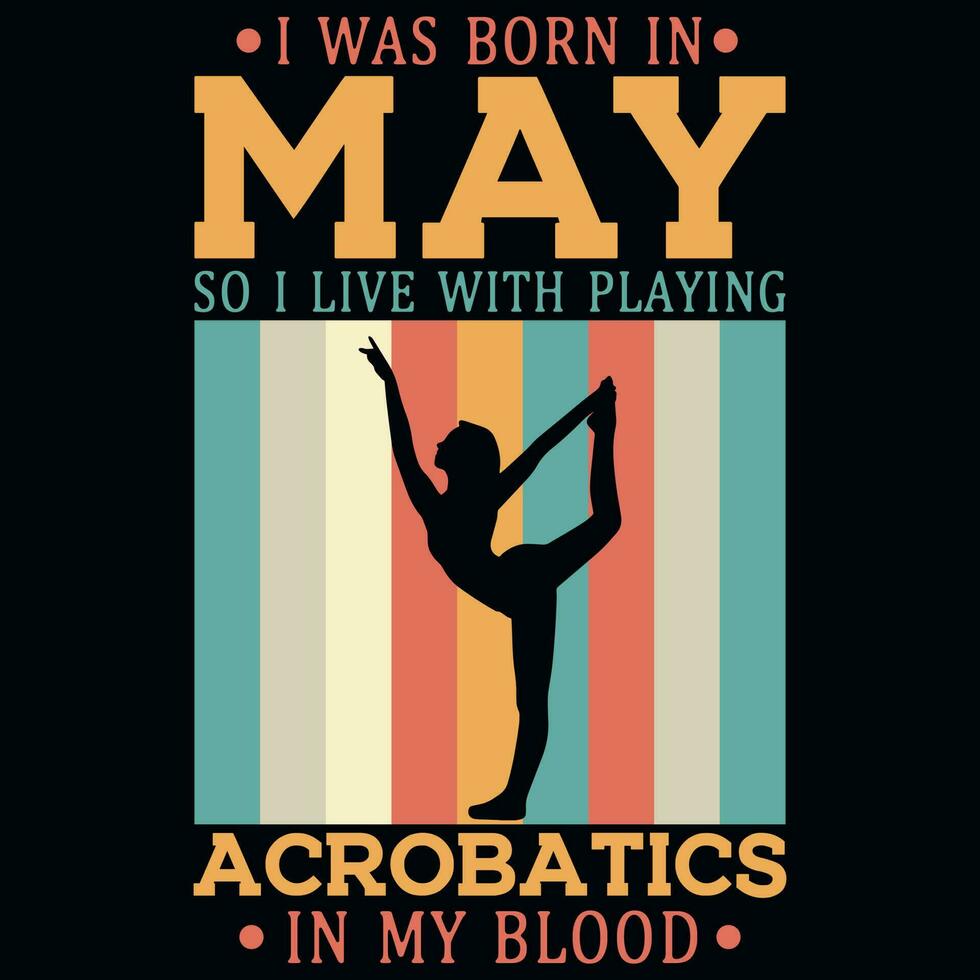 I was born in may so i live with playing acrobatics vintages tshirt design vector