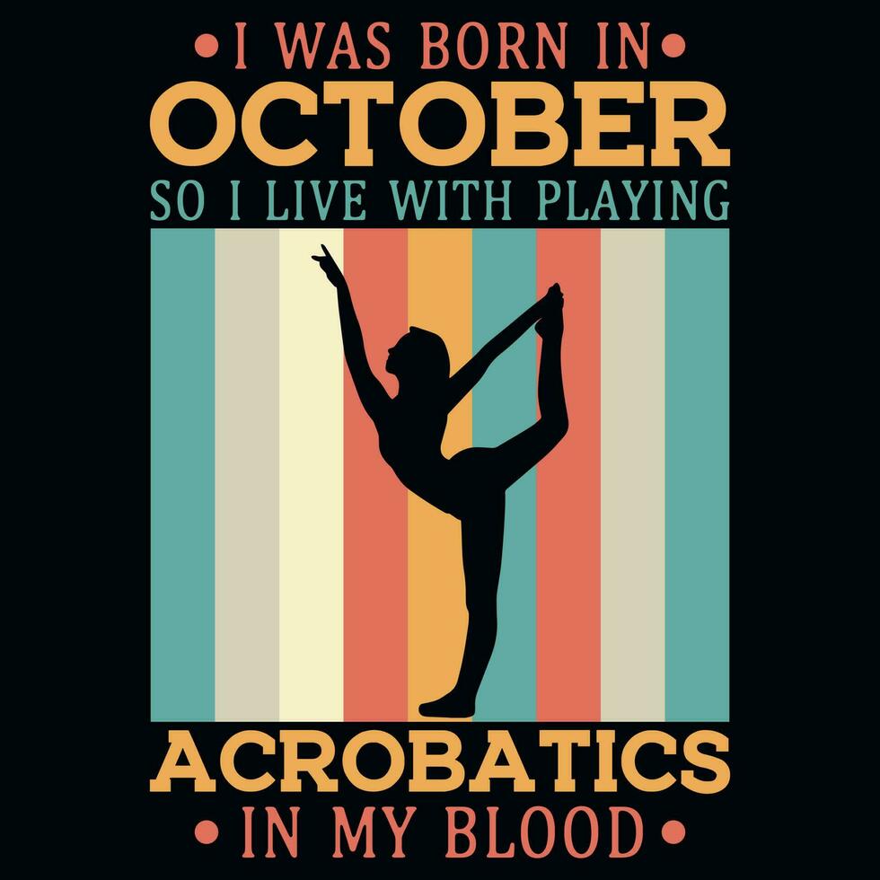 I was born in October so i live with acrobatics vintages tshirt design vector