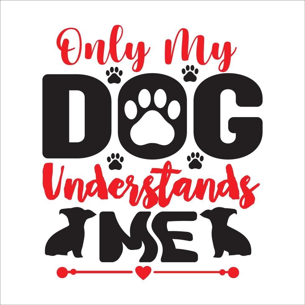 Dog quote typography design for t-shirt, cards, frame artwork, phome cases, bags, mugs, stickers, tumblers, print etc. vector