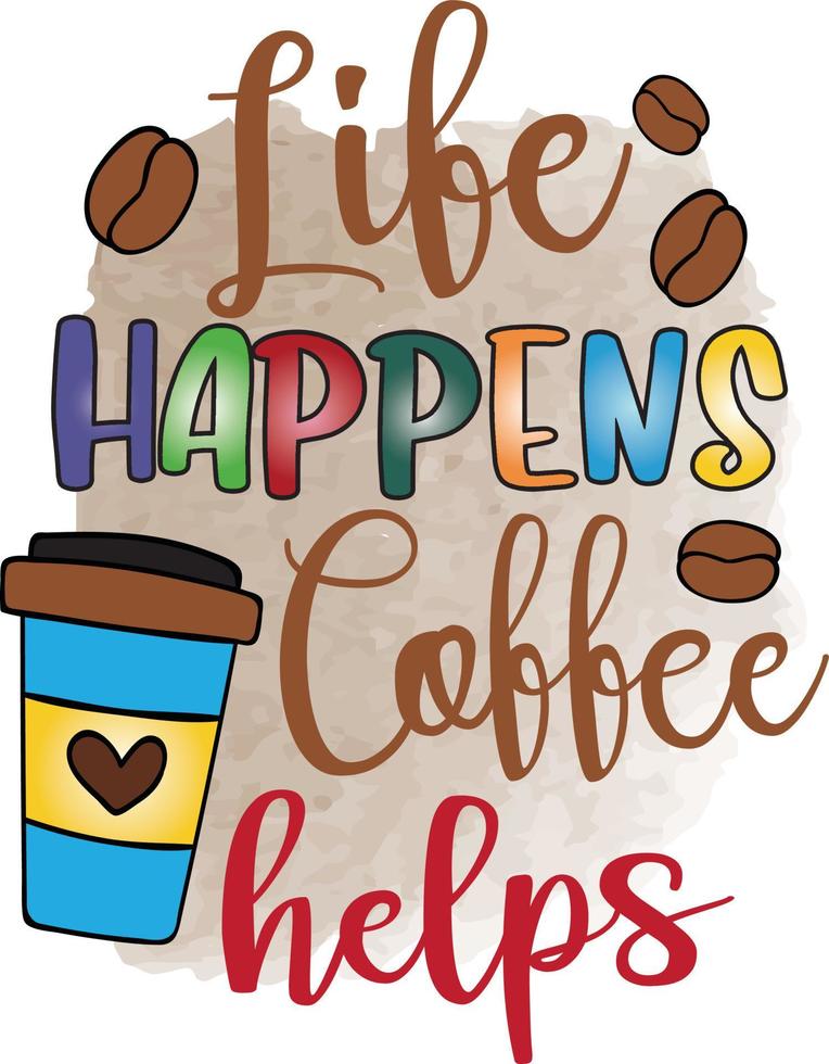 life happens coffee helps vector