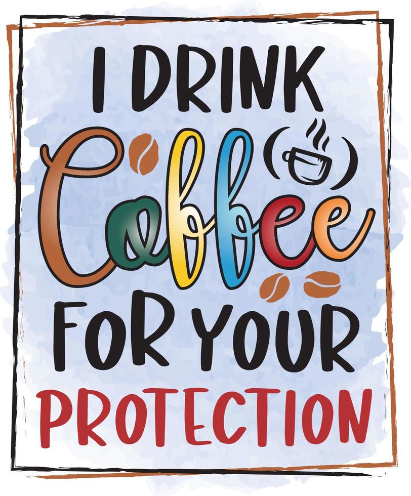 i drink coffee for your protection vector