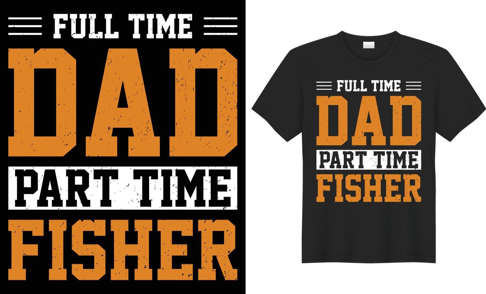 Full time dad part time fisher typography vector t-shirt design. Perfect for print items and bags, template, poster, banner. Handwritten vector illustration. Isolated on black background.