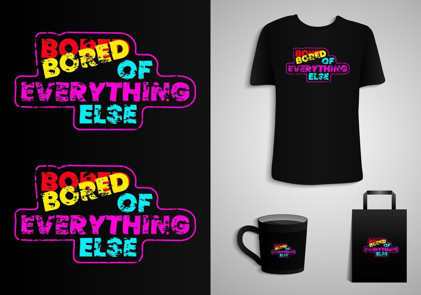 Bored of everything else. Typography Poster, T-shirt, Mug, Tote bag, Merchandise Printable. vector
