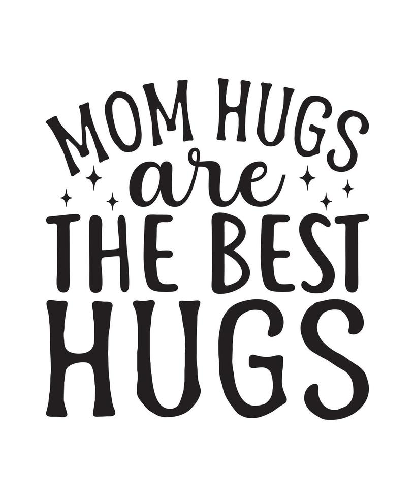 Mom Hugs are the Best Hugs mothers day quote, mom, mama, mother quotes for t-shirt, mug, print etc vector