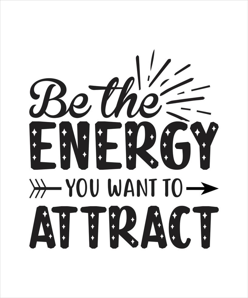 Be the energy you want to attract motivational quotes hand drawn lettering for posters, print, t-shirts, mugs, etc vector