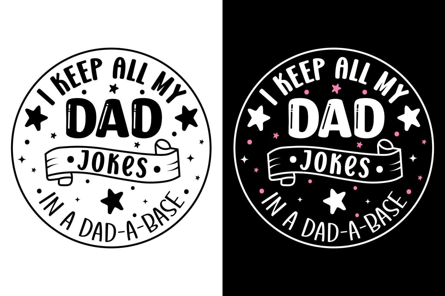 I Keep All My Dad Jokes in A Dad-A-Base. father's day T-Shirt, father's day Vector graphic for t shirt, typographic tshirt design vector