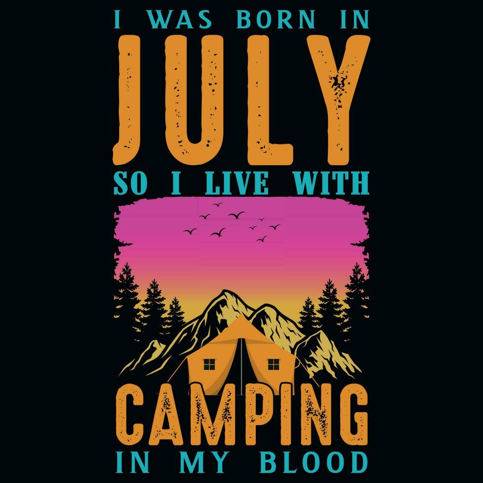 I was born in July so i live with camping graphics tshirt design vector