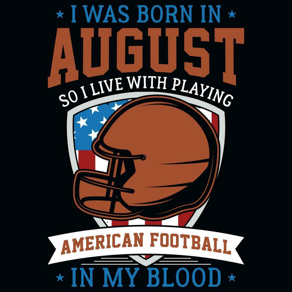 I was born in August so i live with playing American football graphics tshirt design vector