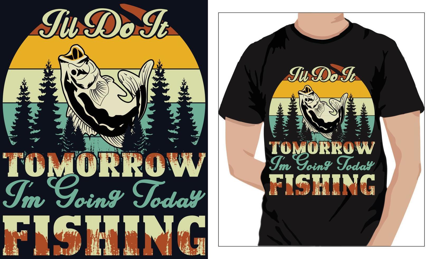 Fishing t-shirt design I LL DO IT TOMORROW TODAY I M GOING TODAY FISHING vector