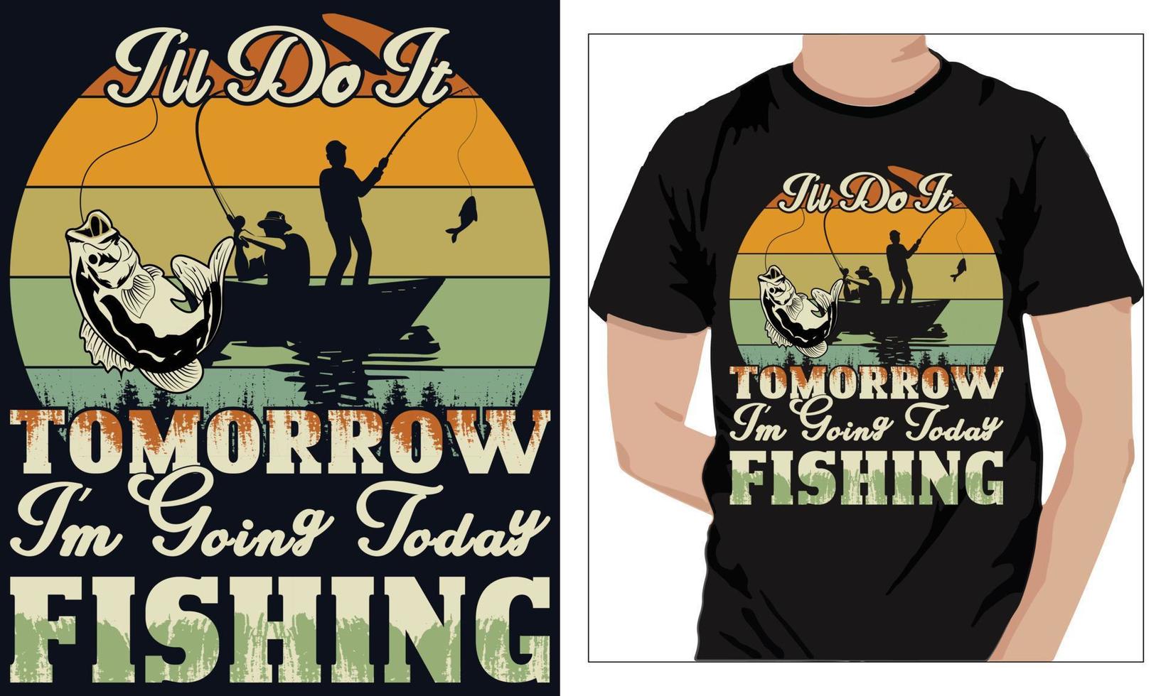 Fishing t-shirt design I LL DO IT TOMORROW TODAY I M GOING TODAY FISHING vector