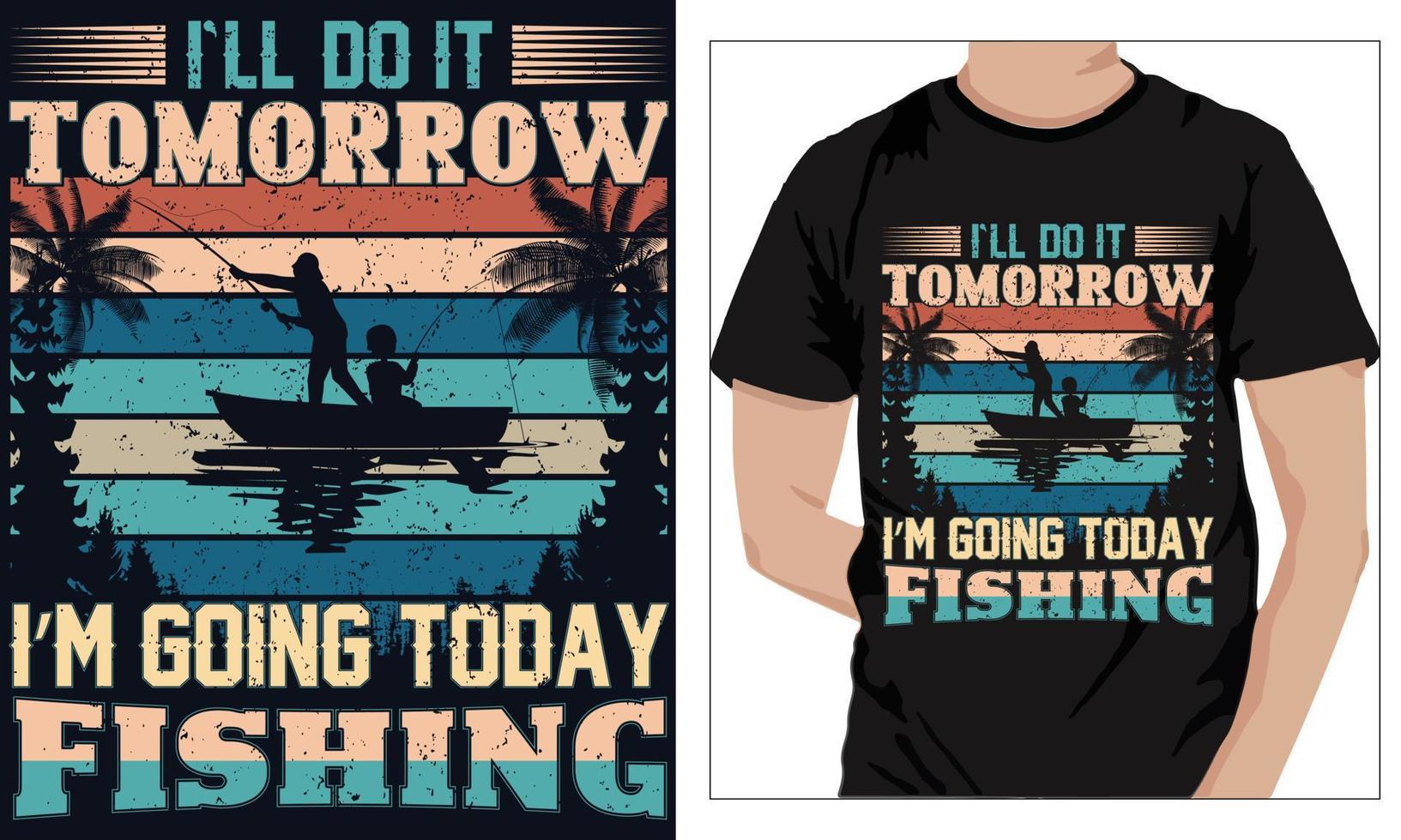 Fishing t-shirt design I LL DO IT TOMORROW TODAY I M GOING TODAY FISHING vector