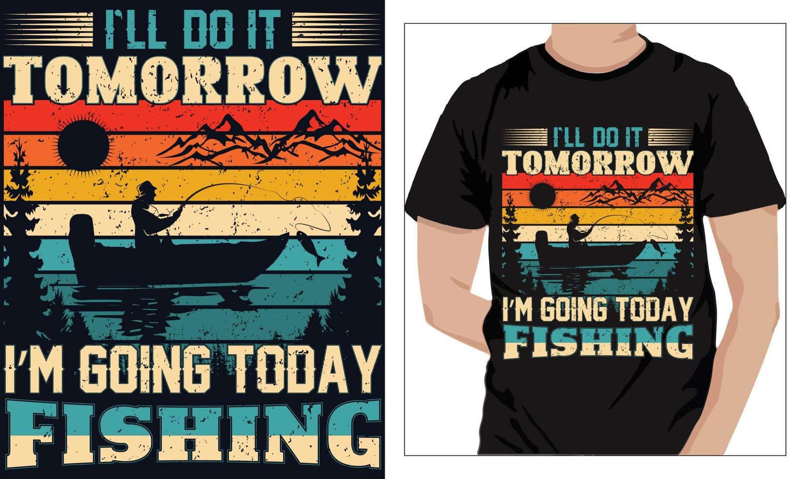 Fishing t-shirt design I LL DO IT TOMORROW TODAY I M GOING TODAY FISHING vector